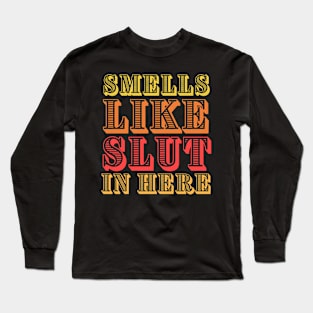 Adult-humor ,smells like slut Long Sleeve T-Shirt